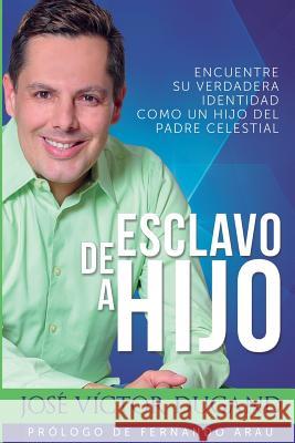 De Esclavo a Hijo: Encuentre su verdadera identidad como un hijo del Padre Celestial Dugand, Jose Victor 9781530930722 Createspace Independent Publishing Platform - książka