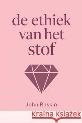 de ethiek van het stof Moorkens, Tuur, Ruskin, John 9798259467095 Independently Published - książka