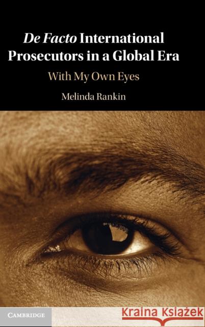 De facto International Prosecutors in a Global Era: With My Own Eyes Melinda Rankin (University of Sydney) 9781108498166 Cambridge University Press - książka