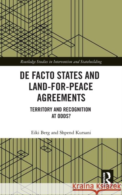 De Facto States and Land-for-Peace Agreements: Territory and Recognition at Odds? Berg, Eiki 9780367485139 Routledge - książka