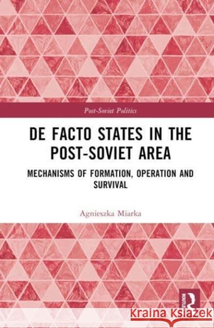 De Facto States in the Post-Soviet Area Agnieszka (University of Silesia, Poland) Miarka 9781032378329 Taylor & Francis Ltd - książka