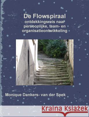 De Flowspiraal Monique Dankers- van der Spek 9781291281095 Lulu.com - książka