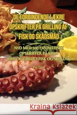 de Forbindende LAEkre Opskrifter Pa Grilling AF Fisk Og Skadsmad Per Lind   9781835312292 Aurosory ltd - książka