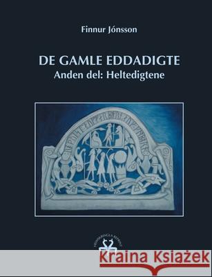 De gamle Eddadigte II: Anden del: Heltedigtene Jónsson, Finnur 9788743014935 Books on Demand - książka