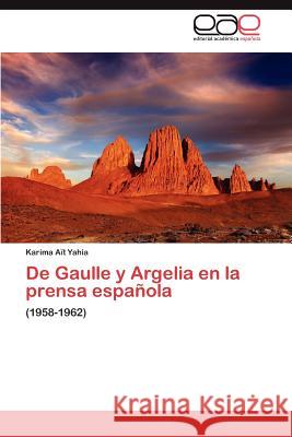 De Gaulle y Argelia en la prensa española Aït Yahia Karima 9783846563700 Editorial Acad Mica Espa Ola - książka
