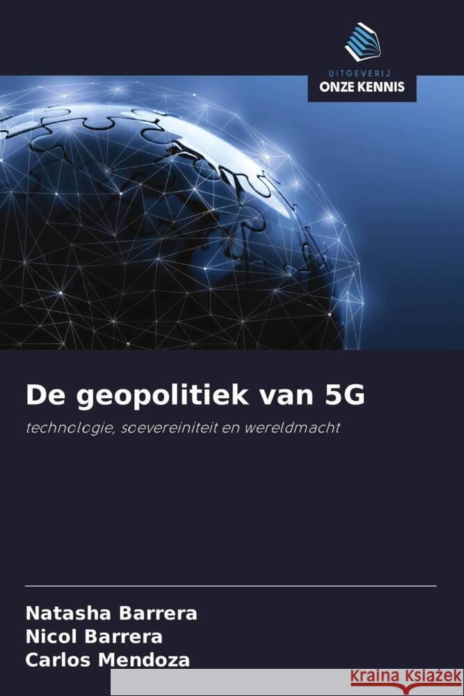 De geopolitiek van 5G Barrera, Natasha, Barrera, Nicol, Mendoza, Carlos 9786203535402 Uitgeverij Onze Kennis - książka