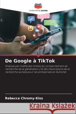 De Google à TikTok Chromy-Kiss, Rebecca 9786209450495 Editions Notre Savoir - książka