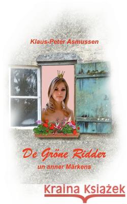 De gröne Ridder: ... un anner Märkens Klaus-Peter Asmussen 9783752814118 Books on Demand - książka