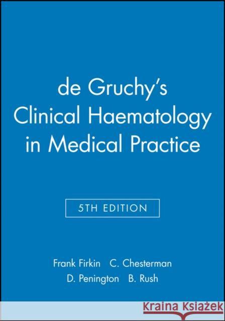 de Gruchy's Clinical Haematology in Medical Practice F. Firkin Frank Firkin Charles W. Chesterman 9780632017157 Mosby Elsevier Health Science - książka