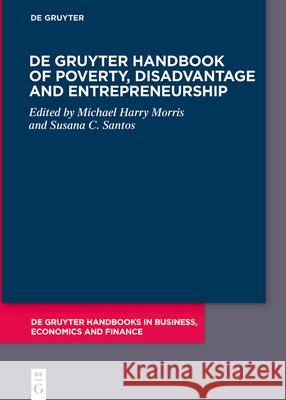 de Gruyter Handbook of Poverty, Disadvantage and Entrepreneurship Michael H. Morris Susana C. Santos 9783111212203 de Gruyter - książka