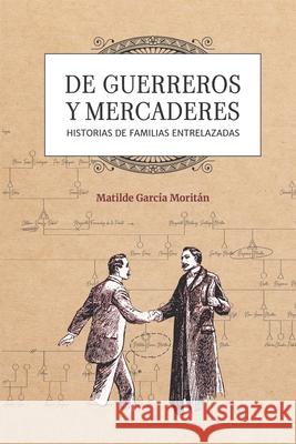 De guerreros y mercaderes: Historias de familias entrelazadas Virginia Haurie Matilde Garc 9789878678542 Vh Libros - książka