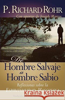 de Hombre Salvaje a Hombre Sabio: Reflexiones Sobre La Espiritualidad Masculina Rohr, Richard 9781616360085 Saint Anthony Messenger Press - książka