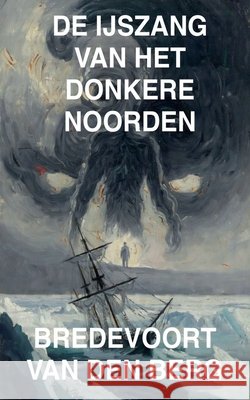 De IJszang van het Donkere Noorden Berg, Bredevoort Van Den 9798235159884 Bredevoort Van Den Berg - książka