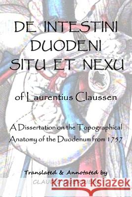 De Intestini Duodeni Nexu et Situ of Laurentius Claussen Claudio Guerrieri 9780985302849 Claudio Guerrieri - książka
