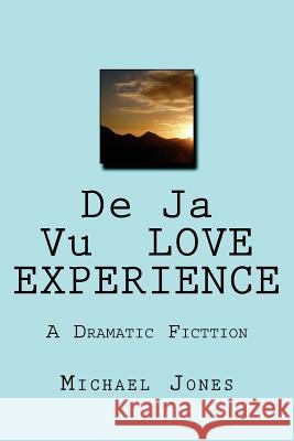 De Ja Vu LOVE EXPERIENCE: A Dramatic Fictgion Jones, Michael 9781535082082 Createspace Independent Publishing Platform - książka