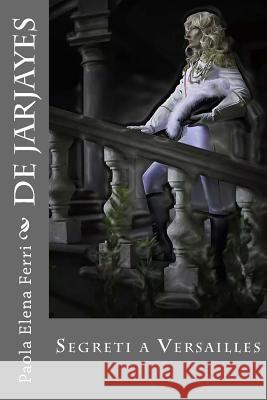 De Jarjayes: Segreti a Versailles Ferri, Paola Elena 9781507609699 Createspace - książka