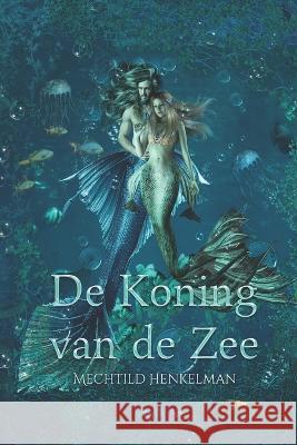 De Koning van de Zee Mechtild Henkelman   9798363197352 Independently Published - książka