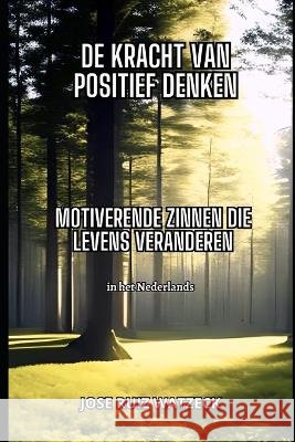 De kracht van positief denken: Motiverende zinnen om je leven te veranderen Jose Ruiz Watzeck   9798388294647 Independently Published - książka