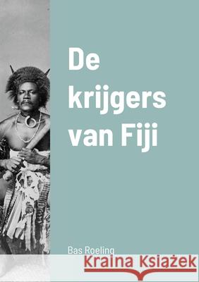 De krijgers van Fiji Sebastiaan Roeling 9781716969577 Lulu.com - książka