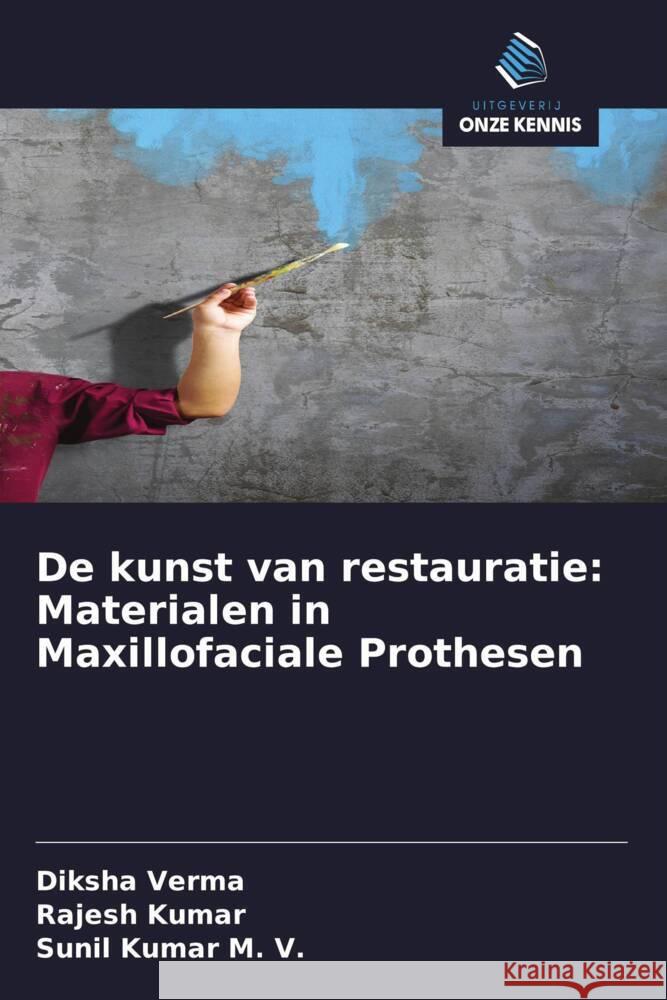 De kunst van restauratie: Materialen in Maxillofaciale Prothesen Verma, Diksha, Kumar, Rajesh, Kumar M. V., Sunil 9786208286385 Uitgeverij Onze Kennis - książka