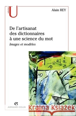 De l'artisanat des dictionnaires ? une science du mot: Images et mod?les Alain Rey 9782200351458 Armand Colin - książka