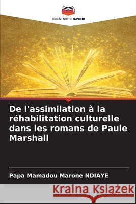 De l'assimilation à la réhabilitation culturelle dans les romans de Paule Marshall NDIAYE, Papa Mamadou Marone 9786209587252 Editions Notre Savoir - książka