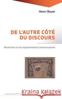 De l'autre cot? du discours: Recherches sur les repr?sentations communautaires Henri Boyer 9782747541923 Editions L'Harmattan - książka