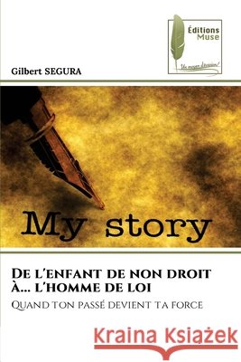 De l'enfant de non droit à... l'homme de loi SEGURA, Gilbert 9786208464844 Éditions Muse - książka