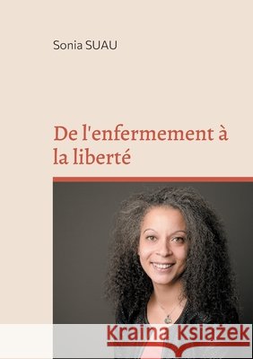 De l'enfermement à la liberté: Témoignage Suau, Sonia 9782322396733 Books on Demand - książka