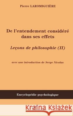 De l'entendement consid?r? dans ses effets: Le?ons de philosophie (II) Serge Nicolas 9782747580335 Editions L'Harmattan - książka