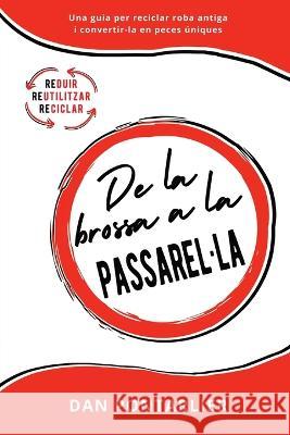 De la brossa a la Passarel-la: Una guia per reciclar roba antiga i convertir-la en peces úniques Pontarlier, Dan 9782957607747 Mottainai SAS - książka