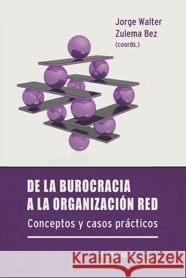 De la burocracia a la organización red: Conceptos y casos prácticos Bez, Zulema 9789873764332 Lenguaje Claro Editora - książka