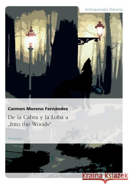 De la Cabra y la Loba a Into the Woods Moreno Fernández, Dra Ma Carmen 9783656944300 Grin Verlag Gmbh - książka