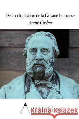 De la colonisation de la Guyane Française Fb Editions 9781505820843 Createspace - książka