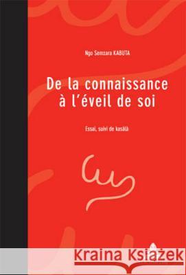 de la Connaissance À l'Éveil de Soi: Essai, Suivi de Kasàlà Kabuta, Ngo Semzara 9789052015583 P.I.E.-Peter Lang S.a - książka