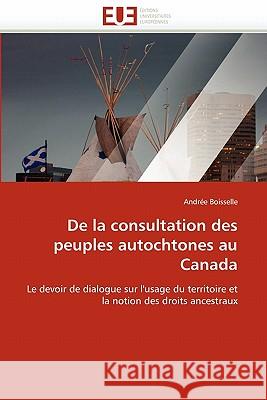 de la Consultation Des Peuples Autochtones Au Canada Andre Boisselle 9786131522536 Editions Universitaires Europeennes - książka