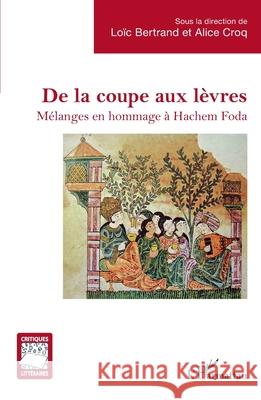 De la coupe aux l?vres: M?langes en hommage ? Hachem Foda Lo?c Bertrand Alice Croq 9782336534527 Editions L'Harmattan - książka