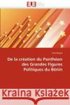 de la Création Du Panthéon Des Grandes Figures Politiques Du Bénin Akogni-P 9786131589430 Editions Universitaires Europeennes
