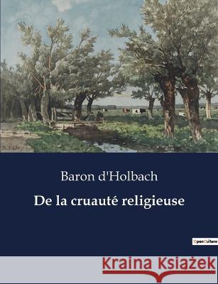 De la cruaute religieuse Baron D'Holbach   9791041831111 Culturea - książka