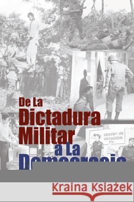 De La Dictadura Militar a La Democracia: Memorias de un político Salvadoreño 1931-1994 Rey Prendes, Julio Adolfo 9781456327897 Createspace - książka