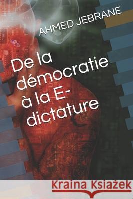 De la démocratie à la E-dictature Jebrane, Ahmed 9798747093751 Independently published - książka