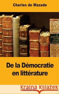 De la Démocratie en littérature de Mazade, Charles 9781548068653 Createspace Independent Publishing Platform - książka