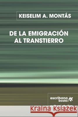 de la Emigración Al Transtierro Montás, Keiselim a. 9781940075327 Escribana Books - książka