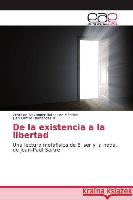 De la existencia a la libertad : Una lectura metafísica de El ser y la nada, de Jean-Paul Sartre Baracaldo Méndez, Cristhian Alexander; Hernández R., Juan Camilo 9786139060795 Editorial Académica Española - książka