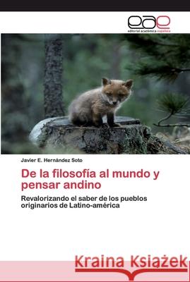 De la filosofía al mundo y pensar andino Javier E Hernández Soto 9783659092169 Editorial Academica Espanola - książka