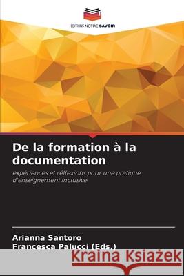 De la formation à la documentation Santoro, Arianna, Palucci (Eds.), Francesca 9786202354172 Editions Notre Savoir - książka