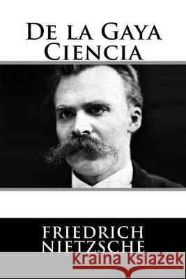 De la Gaya Ciencia Friedrich Wilhelm Nietzsche 9781537016566 Createspace Independent Publishing Platform - książka