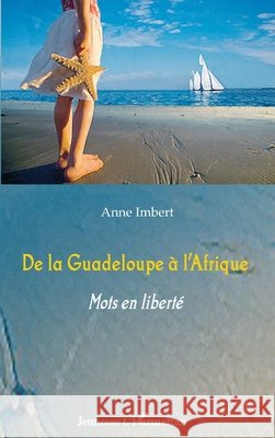 De la Guadeloupe ? l'Afrique: Mots en libert? Imbert Block de Friberg Anne             9782343003924 Editions L'Harmattan - książka