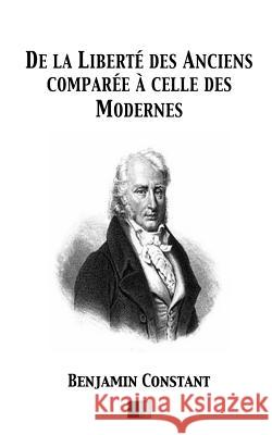 De la Liberté des Anciens comparée à celle des Modernes Constant, Benjamin 9781533591531 Createspace Independent Publishing Platform - książka