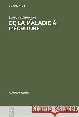 De la maladie à l'écriture Cantagrel, Laurent 9783484630338 Max Niemeyer Verlag GmbH & Co KG - książka